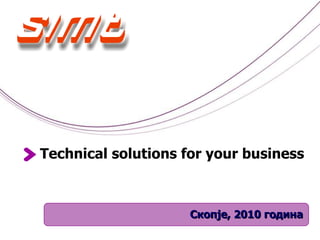 Скопје ,  2010  година Technical solutions for your business 