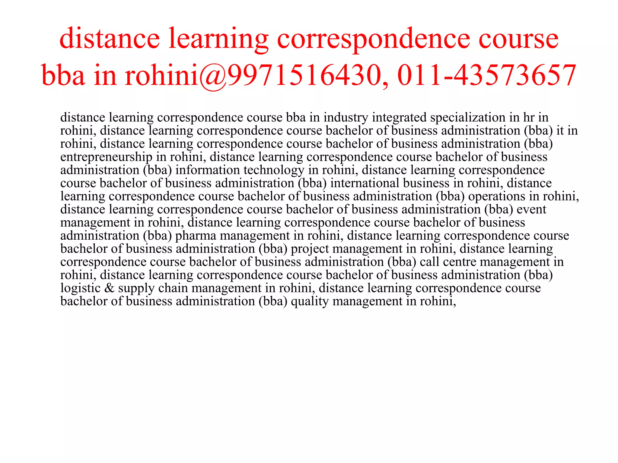 distance learning correspondence course bba in rohini@9971516430, 011-43573657 distance learning correspondence course bba in industry integrated specialization in hr in rohini, distance learning correspondence course bachelor of business administration (bba) it in rohini, distance learning correspondence course bachelor of business administration (bba) entrepreneurship in rohini, distance learning correspondence course bachelor of business administration (bba) information technology in rohini, distance learning correspondence course bachelor of business administration (bba) international business in rohini, distance learning correspondence course bachelor of business administration (bba) operations in rohini, distance learning correspondence course bachelor of business administration (bba) event management in rohini, distance learning correspondence course bachelor of business administration (bba) pharma management in rohini, distance learning correspondence course bachelor of business administration (bba) project management in rohini, distance learning correspondence course bachelor of business administration (bba) call centre management in rohini, distance learning correspondence course bachelor of business administration (bba) logistic & supply chain management in rohini, distance learning correspondence course bachelor of business administration (bba) quality management in rohini,  