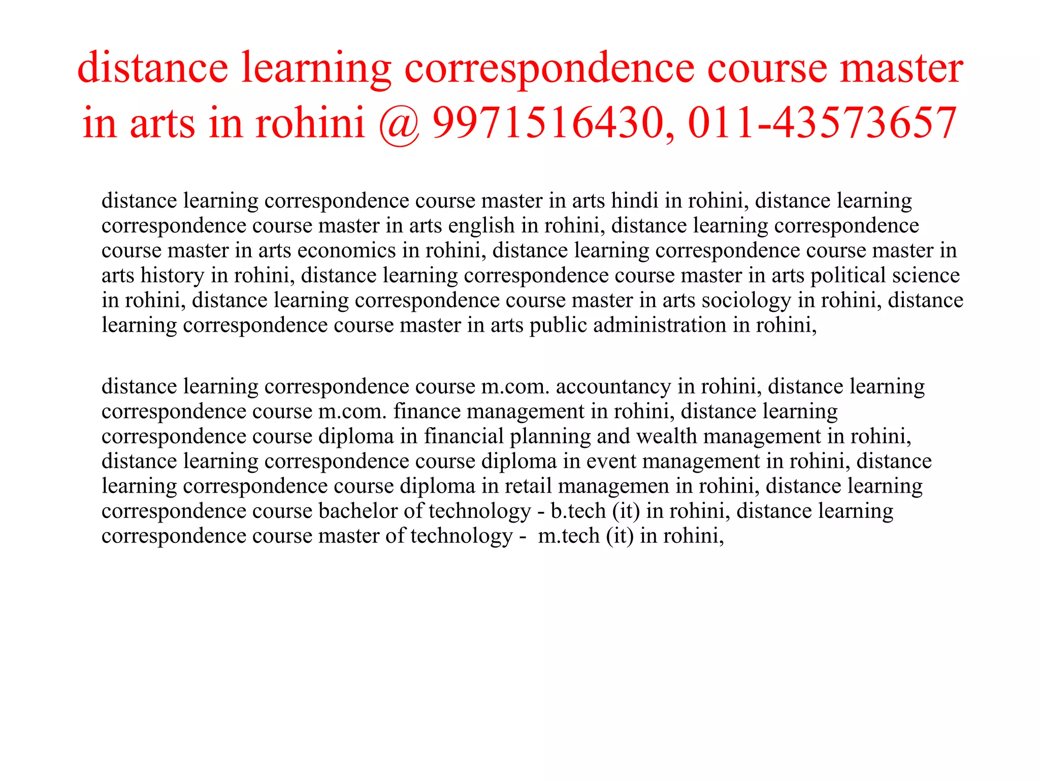 distance learning correspondence course master in arts in rohini @ 9971516430, 011-43573657 distance learning correspondence course master in arts hindi in rohini, distance learning correspondence course master in arts english in rohini, distance learning correspondence course master in arts economics in rohini, distance learning correspondence course master in arts history in rohini, distance learning correspondence course master in arts political science in rohini, distance learning correspondence course master in arts sociology in rohini, distance learning correspondence course master in arts public administration in rohini,  distance learning correspondence course m.com. accountancy in rohini, distance learning correspondence course m.com. finance management in rohini, distance learning correspondence course diploma in financial planning and wealth management in rohini, distance learning correspondence course diploma in event management in rohini, distance learning correspondence course diploma in retail managemen in rohini, distance learning correspondence course bachelor of technology - b.tech (it) in rohini, distance learning correspondence course master of technology -  m.tech (it) in rohini, 