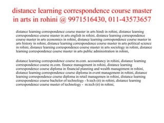 distance learning correspondence course master in arts in rohini @ 9971516430, 011-43573657 distance learning correspondence course master in arts hindi in rohini, distance learning correspondence course master in arts english in rohini, distance learning correspondence course master in arts economics in rohini, distance learning correspondence course master in arts history in rohini, distance learning correspondence course master in arts political science in rohini, distance learning correspondence course master in arts sociology in rohini, distance learning correspondence course master in arts public administration in rohini,  distance learning correspondence course m.com. accountancy in rohini, distance learning correspondence course m.com. finance management in rohini, distance learning correspondence course diploma in financial planning and wealth management in rohini, distance learning correspondence course diploma in event management in rohini, distance learning correspondence course diploma in retail managemen in rohini, distance learning correspondence course bachelor of technology - b.tech (it) in rohini, distance learning correspondence course master of technology -  m.tech (it) in rohini, 