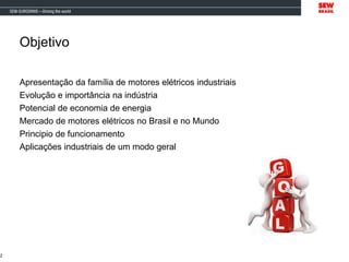 Objetivo
Apresentação da família de motores elétricos industriais
Evolução e importância na indústria
Potencial de economia de energia
Mercado de motores elétricos no Brasil e no Mundo
Principio de funcionamento
Aplicações industriais de um modo geral
2
 