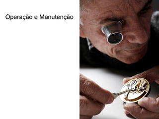 Operação e Manutenção
31
 