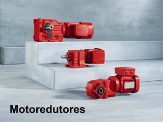 6
Motoredutores
 