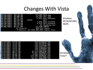Changes With Vista
                Windows
                XP/2K/NT/ME/
                98/95




              Windows
              Vista/7
 