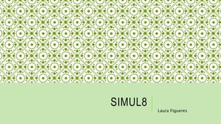 SIMUL8
Laura Figueres
 