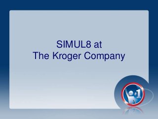 SIMUL8 at
The Kroger Company

 