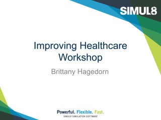 Improving Healthcare
Workshop
Brittany Hagedorn
 