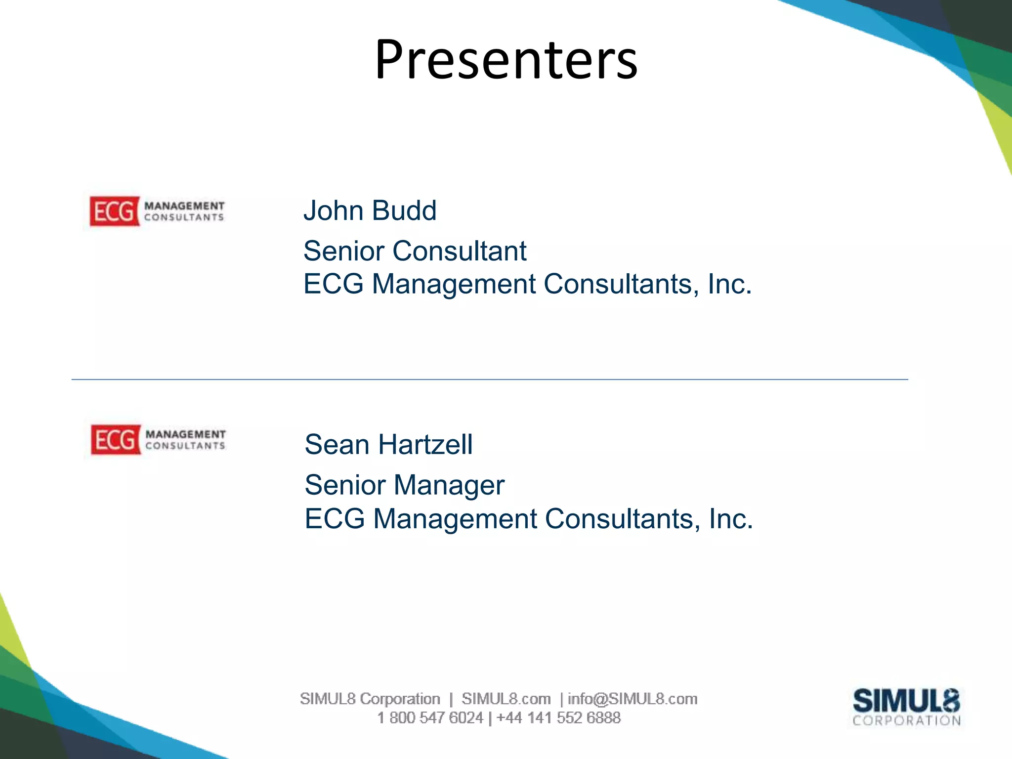 Presenters 
John Budd 
Senior Consultant 
ECG Management Consultants, Inc. 
Sean Hartzell 
Senior Manager 
ECG Management Consultants, Inc. 
 