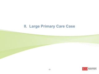 II. Large Primary Care Case 
13 
 