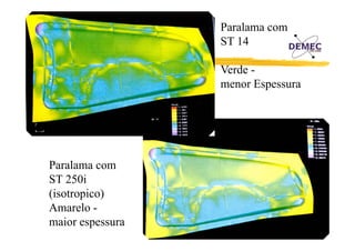 Paralama com
ST 14
Verde menor Espessura

Paralama com
ST 250i
(isotropico)
Amarelo maior espessura

 