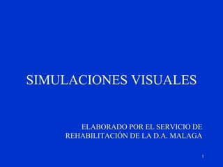 SIMULACIONES VISUALES ELABORADO POR EL SERVICIO DE REHABILITACIÓN DE LA D.A. MALAGA 