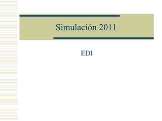Simulación 2011 EDI 