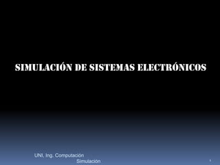 Simulación de Sistemas Electrónicos 1 UNI, Ing. Computación		Simulación 