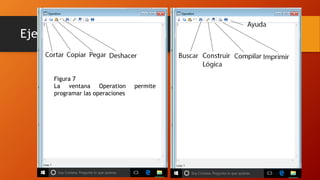 Ejemplo 1
Figura 7
La ventana Operation permite
programar las operaciones
 