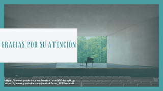 GRACIAS POR SU ATENCIÓN
https://www.youtube.com/watch?v=nKOO4A-qM_g
https://www.youtube.com/watch?v=A_3959woavM
 