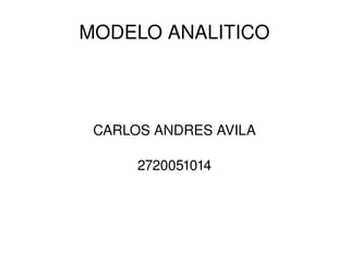 MODELO ANALITICO CARLOS ANDRES AVILA 2720051014 