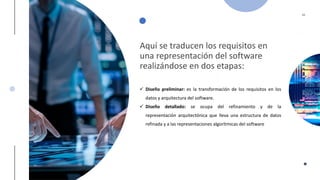 4
T
H
C
O
F
F
E
E
✓ Diseño preliminar: es la transformación de los requisitos en los
datos y arquitectura del software.
✓ Diseño detallado: se ocupa del refinamiento y de la
representación arquitectónica que lleva una estructura de datos
refinada y a las representaciones algorítmicas del software
Aquí se traducen los requisitos en
una representación del software
realizándose en dos etapas:
 