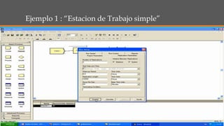 Ejemplo 1 : “Estacion de Trabajo simple”
 