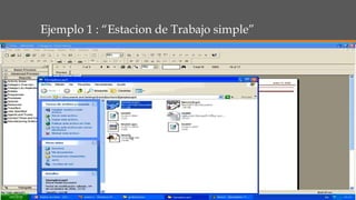 Ejemplo 1 : “Estacion de Trabajo simple”
 