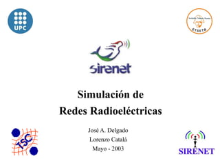 José A. Delgado
Lorenzo Catalá
Mayo - 2003
Simulación de
Redes Radioeléctricas
 