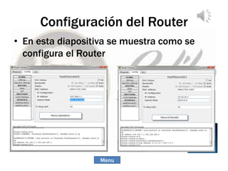Configuración del Router
• En esta diapositiva se muestra como se
configura el Router
Menu
 
