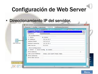 Configuración de Web Server
• Direccionamiento IP del servidor.
Menu
 
