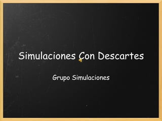 Simulaciones Con Descartes Grupo Simulaciones 