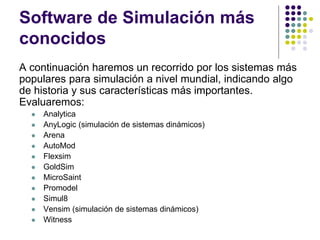 Software de Simulación más
conocidos
A continuación haremos un recorrido por los sistemas más
populares para simulación a ...