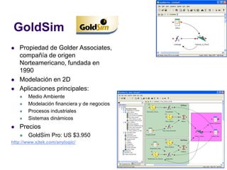 GoldSim
 Propiedad de Golder Associates,
compañía de origen
Norteamericano, fundada en
1990
 Modelación en 2D
 Aplicaci...