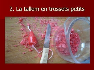 2. La tallem en trossets petits 