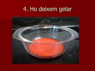 4. Ho deixem gelar 