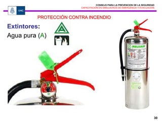 CONSEJO PARA LA PREVENCION DE LA SEGURIDAD
CAPACITACIÓN EN SIMULACROS DE EMERGENCIA Y EVACUACIÓN
30
Extintores:
Agua pura (A)
PROTECCIÓN CONTRA INCENDIO
 