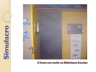 O fumo era muito na Biblioteca Escolar.
 