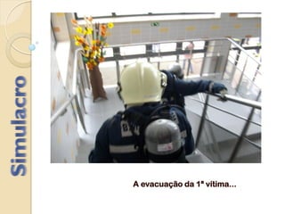 A evacuação da 1ª vítima...
 