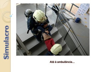Até à ambulância...
 