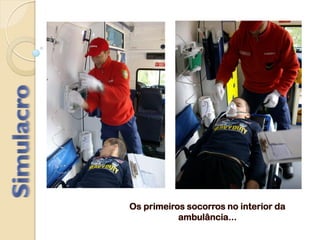 Os primeiros socorros no interior da
ambulância...
 