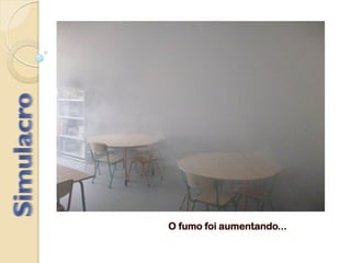O fumo foi aumentando...
 