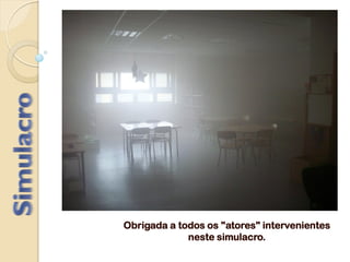 Obrigada a todos os "atores" intervenientes
neste simulacro.
 