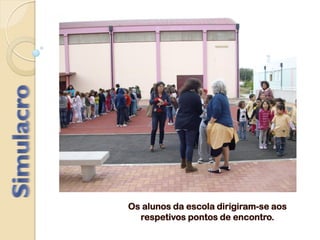 Os alunos da escola dirigiram-se aos
respetivos pontos de encontro.
 