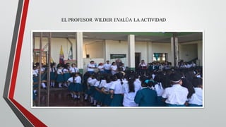 EL PROFESOR WILDER EVALÚA LA ACTIVIDAD
 