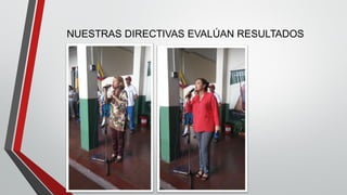 NUESTRAS DIRECTIVAS EVALÚAN RESULTADOS
 