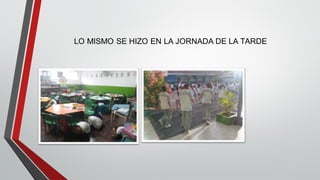 LO MISMO SE HIZO EN LA JORNADA DE LA TARDE
 