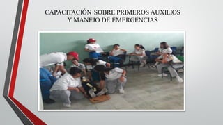 CAPACITACIÓN SOBRE PRIMEROS AUXILIOS
Y MANEJO DE EMERGENCIAS
 