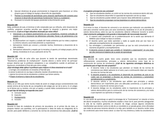 16
B. Ejecutar dinámicas de grupo promoviendo la integración para favorecer un clima
propicio para el trabajo en equipo y desarrollo de capacidades.
C. Plantear la necesidad de aprendizaje como situación significativa del contexto para
propiciar el desarrollo del aprendizaje fundamental “Ejerce su ciudadanía”.
D. Promover la inclusión de equipos previendo la discriminación social.
Situación 109
Gaby, profesora de aula, al terminar el año comprueba que sus niños/as, ante situaciones de
conflicto, proponen acuerdos sencillos que regulan la situación y generan una mejor
convivencia. ¿Cuál es el logro educativo alcanzado por estos niños?
a. Interactúan y se integran positivamente con sus compañeros, muestran actitudes de
respeto al otro y reconocen las diferencias culturales, físicas y de pertenencia a los
demás.
b. Se desenvuelven con respeto y cuidado del medio ambiente que los rodea y exploran
su entorno natural y social descubriendo su importancia.
c. Demuestran interés por conocer y entender hechos, fenómenos y situaciones de la
vida cotidiana.
d. Demuestran valoración y respeto por la iniciativa, el aporte y el trabajo propio y de los
demás, iniciándose en el uso y aplicación de las TIC.
Situación 110
Laura es una niña de ocho años que durante la sesión de aprendizaje denominada
“Resolvemos problemas de multiplicación”. Guarda silencio y siente temor de participar
porque observa que la profesora avergüenza a sus compañeros cuando al participar se
equivocan, enviándolos al final del aula como castigo.
¿Qué estrategia debe aplicar la profesora para mejorar el clima emocional en el aula?
a.Corregir a los estudiantes sin enviarlos al final del aula.
b.Llamar la atención en voz baja e indicarles resolver 20 problemas más.
c.Ignorar los errores de los estudiantes y ordenar que tomen asiento.
d.Elogiar el esfuerzo y logros de los estudiantes.
Situación 111
Pedro, es un niño que siente mucho miedo de asistir al colegio porque constantemente está
siendo víctima de las burlas de sus compañeros del colegio por ser de la sierra. En el colegio
no le llaman por su nombre, sino por un apodo y cuando habla constantemente le remedan.
¿A qué tipo de bullying corresponde este caso?
A. Exclusión social.
B. Coacción
C. Hostigamiento
D. Inclusión
Situación 112
Durante la clase de ciudadanía de primero de secundaria, en el primer día de clase, se
propone realizar una asamblea, con la participación e ideas de todos los integrantes de la
sección, para poder deliberar y concertar las normas de convivencia más adecuadas. ¿Cuál es
el propósito principal de esta actividad?
A. Que los estudiantes diseñen un cartel con las normas de convivencia dentro del aula
B. Que los estudiantes desarrollen la capacidad de expresión oral de sus ideas
C. Que los estudiantes puedan debatir para imponer ideas defendiendo su postura
D. Que los estudiantes propongan normas basándose en valores democráticos
Situación 113
Si al iniciar la clase, el docente les comunicó a sus alumnos que realizarán una asamblea de
aula para concertar normas para una sana convivencia, basándose en el uso de principios y
valores democráticos, sobre los que los estudiantes deberán reflexionar durante la sesión.
¿Qué orientación pedagógica está guiando el desempeño del mencionado docente?
A. El maestro está cumpliendo con la problematización de la sesión que demanda el
MINEDU para trabajar en base al contexto
B. El docente quiere que todos aprendan y nadie se quede atrás por eso hace un
adecuado acompañamiento de competencias
C. Sus estrategias y actividades son pertinentes ya que las está comunicando en el
momento de gestión y acompañamiento
D. El docente conoce el papel que cumplen el “propósito y organización” en una clase,
por ello menciona el objetivo de su sesión de aprendizaje
Situación 114
Una docente de cuarto grado tiene como propósito que los estudiantes utilicen
reflexivamente conocimientos, principios y valores democráticos como base de la
construcción de normas de convivencia. ¿Cuál de las siguientes estrategias didácticas es
pertinente para el logro de este propósito?
a. El docente invita a los estudiantes que planteen un listado de las normas de
convivencia que deben aplicarse en el aula y que a continuación elijan por mayoría
de votos las normas del aula.
b. El docente propone a los estudiantes el desarrollo de asambleas de aula en las
cuales que se propongan y discutan las normas de convivencia y autoevalúen
periódicamente su cumplimiento.
c. El docente solicita a ,los estudiantes que señalen que principios y valores
democráticos son importantes para una adecuada convivencia, y a partir de ello
elabora un conjunto de normas para el aula.
d. El docente dialoga con los estudiantes sobre la importancia de los principios y
valores democráticos para la construcción de las normas de convivencia y los invita
a que expresen sus opiniones al respecto.
Situación 115
En una sesión de aprendizaje se aplicó la estrategia de la “Controversia” en relación al tema
del aborto terapéutico, muchos estudiantes estaban a favor de él, pues permite salvaguardar
la vida de las madres gestantes en situación de riesgo; aunque algunos estudiantes
manifestaban que atentar contra la vida de un concebido es un pecado grave; otros afirmaban
que todas las personas tenemos derecho a la vida, pero también es un derecho recibir todas
las condiciones para tener buena salud. La clase fue muy dinámica y todos los estudiantes se
 