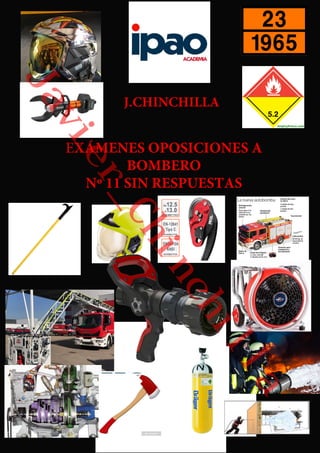 J.CHINCHILLA
EXÁMENES OPOSICIONES A
BOMBERO
Nº 11 SIN RESPUESTAS
Javier_Chinchilla
 