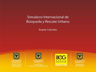 Inicio Simulacro Internacional de  Búsqueda y Rescate Urbano Bogotá, Colombia 