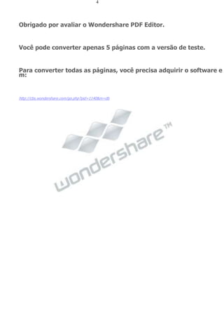 4
Obrigado por avaliar o Wondershare PDF Editor.
Você pode converter apenas 5 páginas com a versão de teste.
Para converter todas as páginas, você precisa adquirir o software e
m:
http://cbs.wondershare.com/go.php?pid=1140&m=db
 