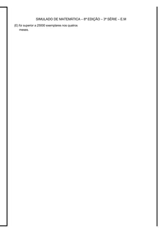 SIMULADO DE MATEMÁTICA – 8ª EDIÇÃO – 3ª SÉRIE – E.M
(E) foi superior a 25000 exemplares nos quatros
meses.
 