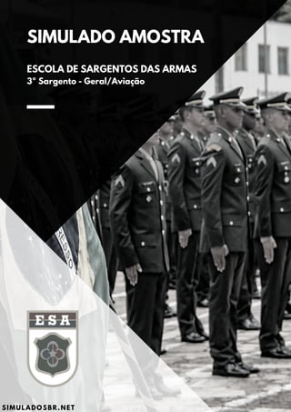 SIMULADO AMOSTRA
ESCOLA DE SARGENTOS DAS ARMAS
3º Sargento - Geral/Aviação
SIMULADOSBR.NET
 