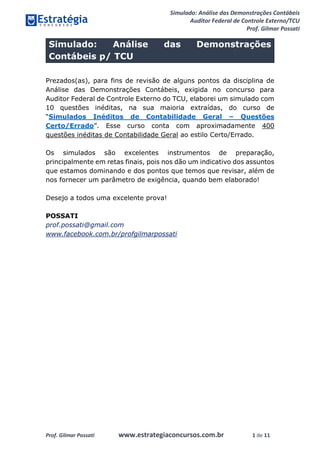 Simulado: Análise das Demonstrações Contábeis
Auditor Federal de Controle Externo/TCU
Prof. Gilmar Possati
Prof. Gilmar Po...